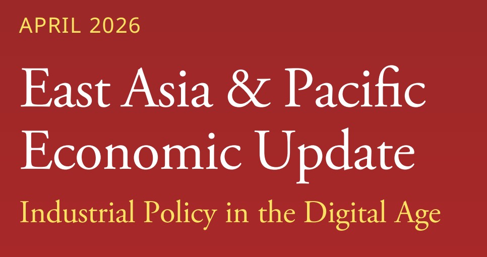 East Asia & Pacific Economic Update (April 2026) industrial policy digital age Asia
