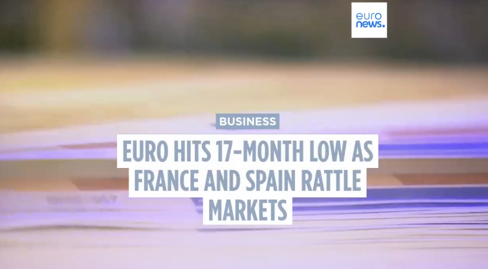 Euro hits 17-month low as French debt fears mount and Spain heads for snap election
